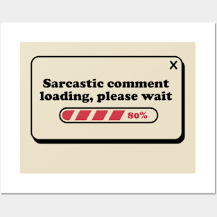 Sarcastic comment loading, please wait Posters and Art